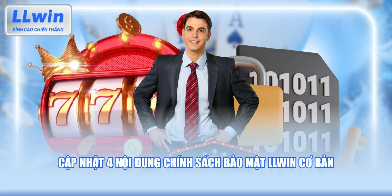 Cập nhật 4 nội dung chính sách bảo mật LLWIN cơ bản