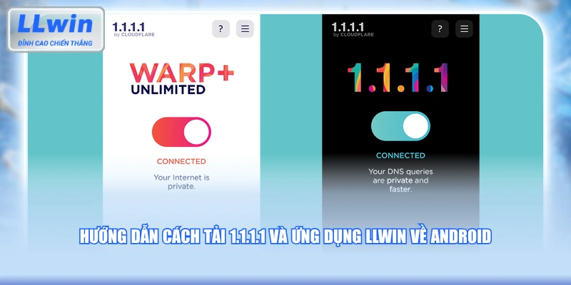 Hướng dẫn cách tải 1.1.1.1 và ứng dụng LLWIN về Android
